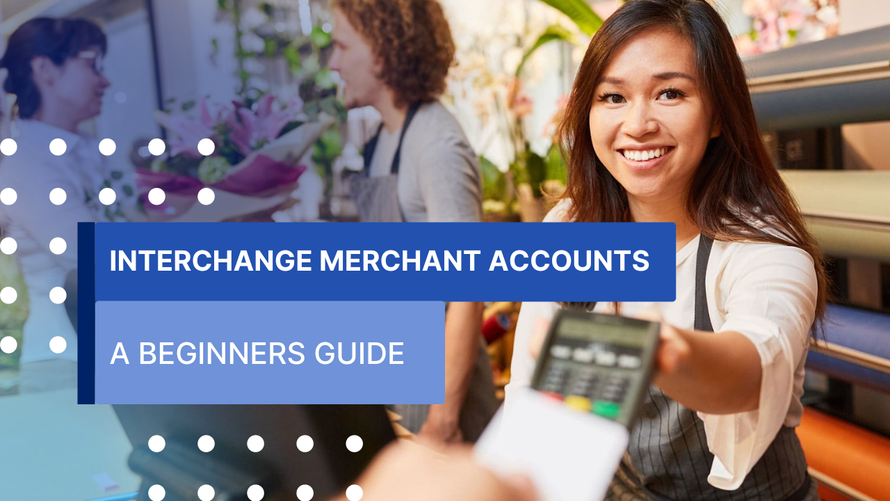 Interchange Merchant Accounts: A Beginners Guide